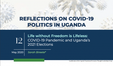Life without Freedom is Lifeless: COVID-19 Pandemic and Uganda’s 2021 Elections